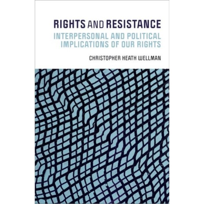 Rights and Resistance - Wellman, Christopher Heath (Professor of Philosophy, Professor of Philosophy, Washington University)