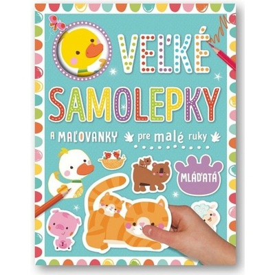 Svojtka Veľké samolepky a omaľovánky pre malé ruky - Mláďatá