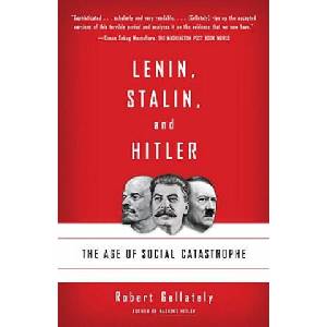 Lenin, Stalin, and Hitler: The Age of Social Catastrophe | Robert Gellately (2008)