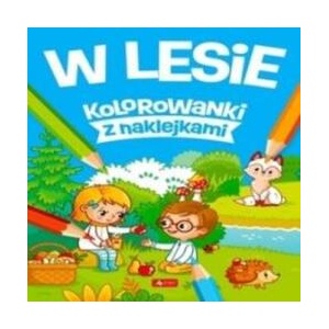 W lesie. Kolorowanki z naklejkami | Opracowanie zbiorowe (ISBN: 9788382749120)