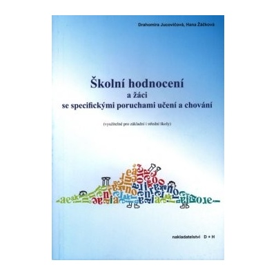 Školní hodnocení a žáci se specifickými poruchami učení a chování - Drahomíra Jucovičová, Hana Žáčková