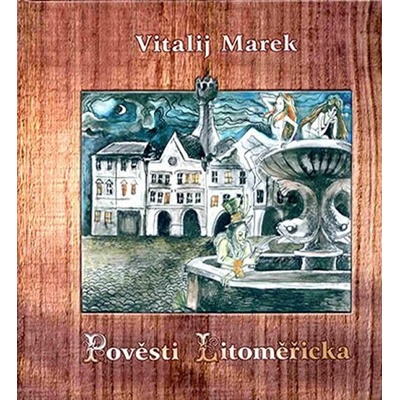 Pověsti Litoměřicka - Jiří Dvořák, Vitalij Marek, Václav Verner