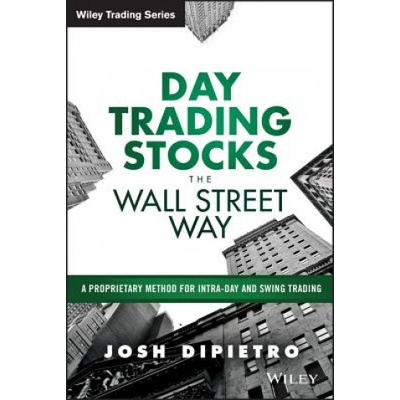 Day Trading Stocks the Wall Street Way - A Proprietary Method For Intra-Day and Swing Trading | Josh DiPietro