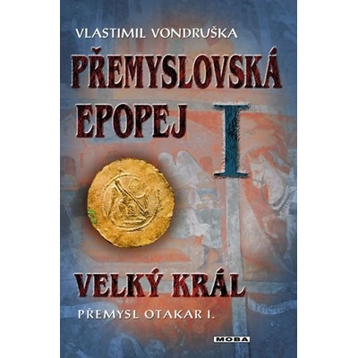 Přemyslovská epopej I. - Velký král Přemysl Otakar I. - Vondruška Vlastimil