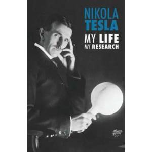 Nikola Tesla: My Life, My Research | Nikola Tesla, Adriano Lucchese (ISBN: 9781500367558)