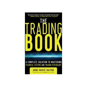 Trading Book: A Complete Solution to Mastering Technical Systems and Trading Psychology | Anne-Marie Baiynd (2011)