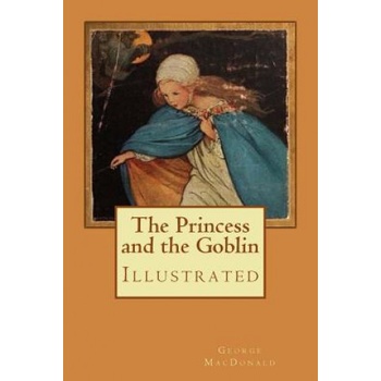 The Princess and the Goblin: Illustrated | George MacDonald, Jessie Willcox Smith