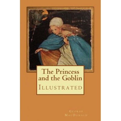 The Princess and the Goblin: Illustrated | George MacDonald, Jessie Willcox Smith