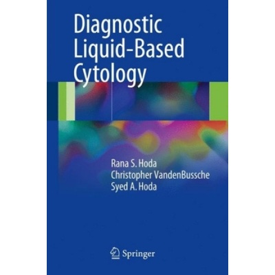 Diagnostic Liquid-Based Cytology | Rana S. Hoda, Christopher VandenBussche, Syed A. Hoda