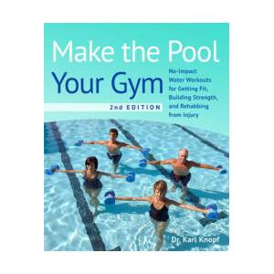 Make the Pool Your Gym, 2nd Edition: No-Impact Water Workouts for Getting Fit, Building Strength, and Rehabbing from Injury (2023)
