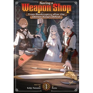 Saving a Weapon Shop from Bankruptcy After the Demon King's Defeat (Light Novel) Vol. 1 (ISBN: 9798897659524)