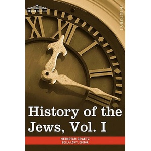 History of the Jews, Vol. I (in Six Volumes) | Heinrich Graetz (2013)