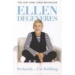 Seriously. . . I'm Kidding | Ellen DeGeneres (2012)