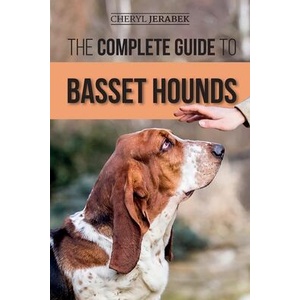 The Complete Guide to Basset Hounds: Choosing, Raising, Feeding, Training, Exercising, and Loving Your New Basset Hound Puppy | Cheryl Jerabek (2020)