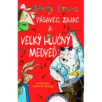 Pásavec, zajac a veľký hlučný medveď 2. diel - Jeremy Strong, Rebecca Bagley