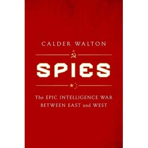 Spies: The Epic Intelligence War Between East and West | WALTON CALDER (ISBN: 9781668000694)