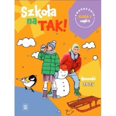Szkoła na TAK! Podręcznik. Edukacja wczesnoszkolna. Klasa 1. Cześć 2