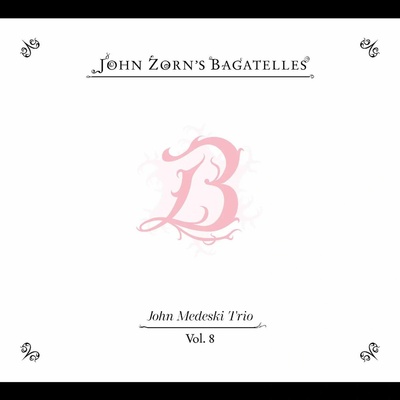 John Zorn - THE BAGATELLES VOL. 8-JOHN MEDESKI TRIO CD