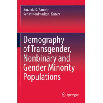 Demography of Transgender, Nonbinary and Gender Minority Populations | Amanda K. Baumle, Sonny Nordmarken