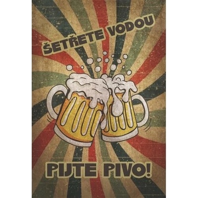 Ceduľa Šetřete vodou pijte pivo !