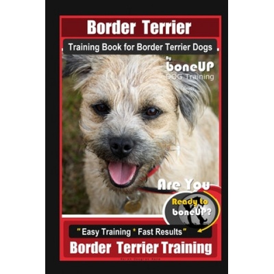 Border Terrier Training Book for Border Terrier Dogs By BoneUP DOG Training, Are You Ready to Bone Up? Easy Training * Fast Results, Border Terrier Tr | Karen Douglas Kane