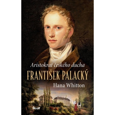 František Palacký – Aristokrat českého ducha - Hana Whitton