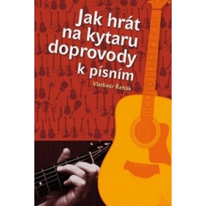 Jak hrát na kytaru doprovody k písním | Vladimír Řehák (2013)