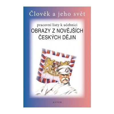Pracovní listy k učebnici Obrazy z novějších českých dějin pro 5. ročník ZŠ Helena Chmelařová A. Dlouhý