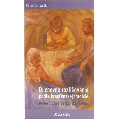 Duchovné rozlišovanie podľa kresťanskej tradície - Peter Dufka