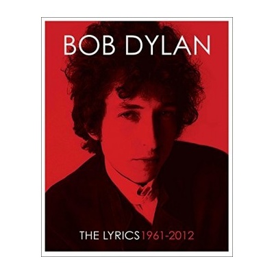 The Lyrics: Since 1962 Bob Dylan, Lisa Nemrow, Julie Nemrow, Christopher Ricks