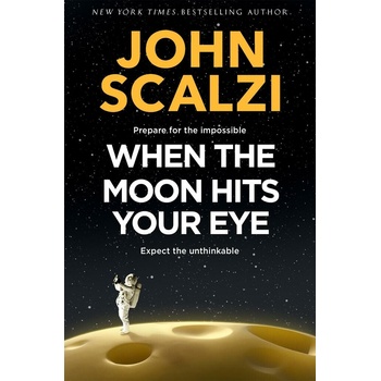 When the Moon Hits Your Eye - John Scalzi