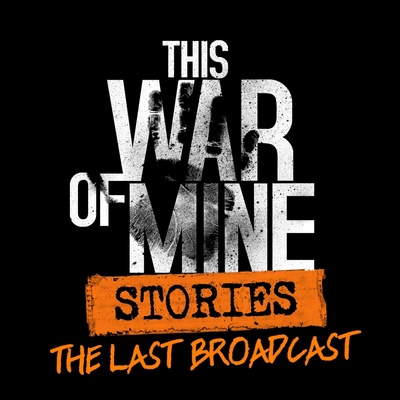 This War of Mine: Stories - Last Broadcast