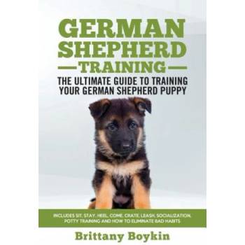 German Shepherd Training - the Ultimate Guide to Training Your German Shepherd Puppy | Brittany Boykin