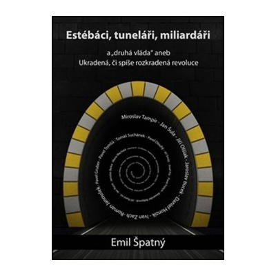 Estébáci, tuneláři, miliardáři a..."druhá" vláda aneb Ukradená, či spíše rozkradená revoluce