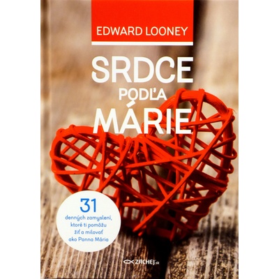Srdce podľa Márie - 31 denných zamyslení, ktoré ti pomôžu žiť a milovať ako Panna Mária
