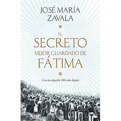 El secreto mejor guardado de Fátima - José María Zavala