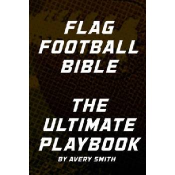 Image 1 of Flag Football Bible: The Ultimate Playbook | Avery Smith