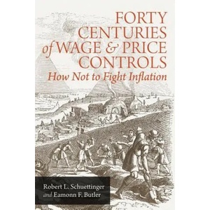 Forty Centuries of Wage and Price Controls: How Not to Fight Inflation | Robert L Schuettinger (ISBN: 9781610161404)