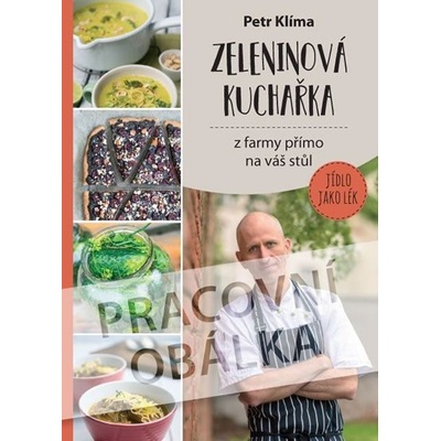 Zeleninov á kuchařka - z farmy přímo na váš stůl Petr Klíma