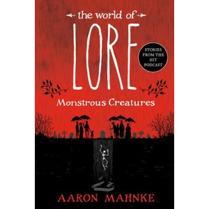 WORLD OF LORE MONSTROUS CREATURES | MAHNKE AARON (2024)