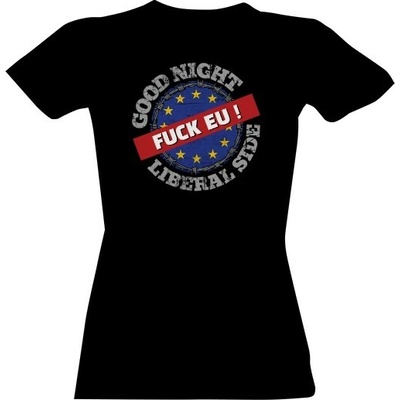 Tričko s potiskem Fuck EU-Good Night Liberal Side dámské Černá