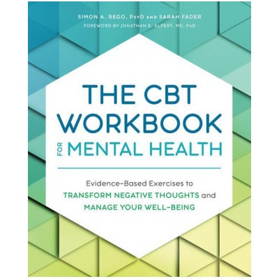 The CBT Workbook for Mental Health: Evidence-Based Exercises to Transform Negative Thoughts and Manage Your Well-Being