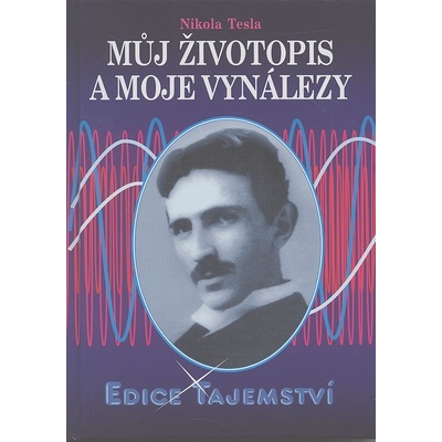 Můj životopis a moje vynálezy - Nikola Tesla