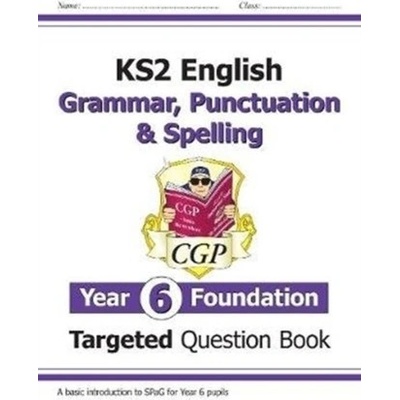 "KS2 English Targeted Question Book: Grammar, Punctuation & Spelling - Year 6 Foundation" - "" ("Books CGP")(Paperback / softback) – Hledejceny.cz