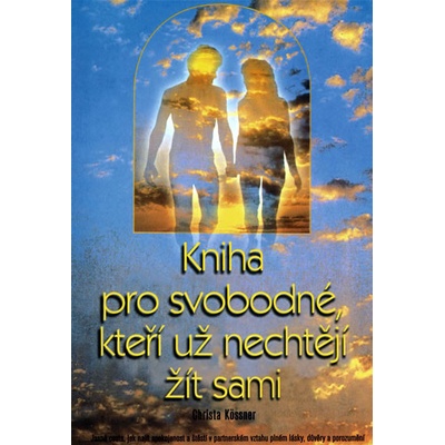 Kniha pro svobodné, kteří už nechtějí žít sami, Jasná cesta, jak najít spokojenost a štěstí v partnerském vztahu plném lásky, ..