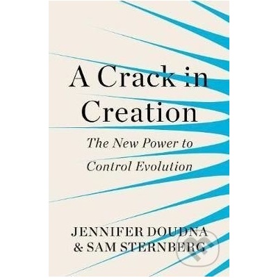 A Crack in Creation: The New Power to Control... Jennifer Doudna, Samuel Sternb