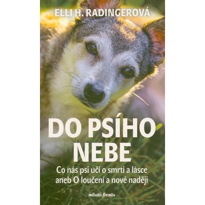 Do psího nebe - Co nás psi učí o smrti a lásce aneb O loučení a nové naději - Elli H. Radinger