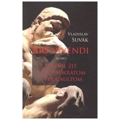 Ars vivendi alebo Umenie žiť medzi Sokratom a Foucaultom