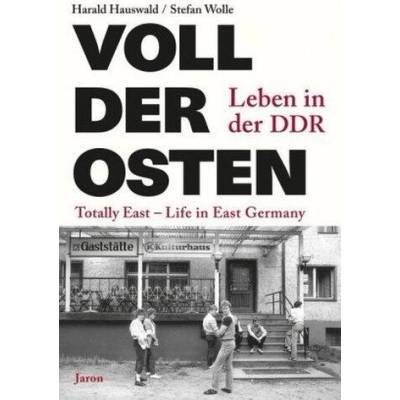Voll der Osten / Totally East | Harald Hauswald, Stefan Wolle