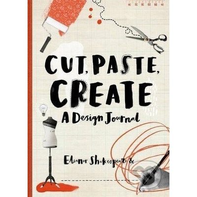 Cut, Paste, Create A Design Journal Eleanor Shakespeare